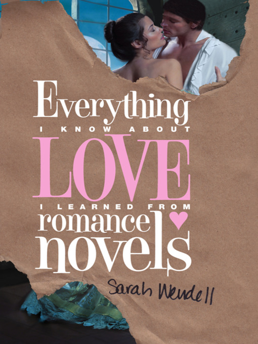 Title details for Everything I Know about Love I Learned from Romance Novels by Sarah Wendell - Available